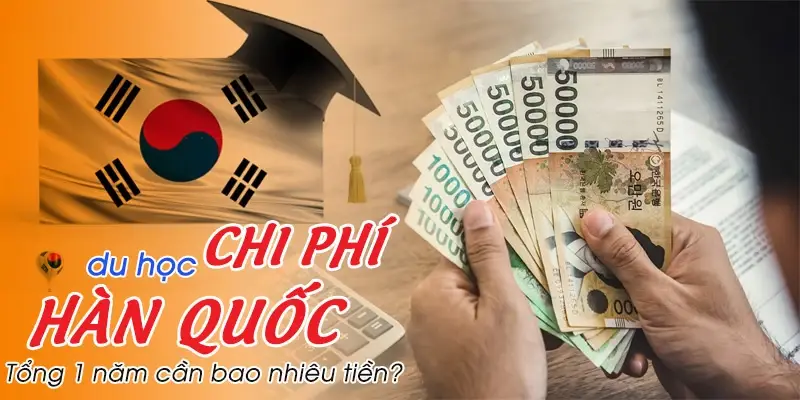 Chi phí du học Hàn Quốc 2025: Cập nhật mới nhất cho du học sinh Việt Nam